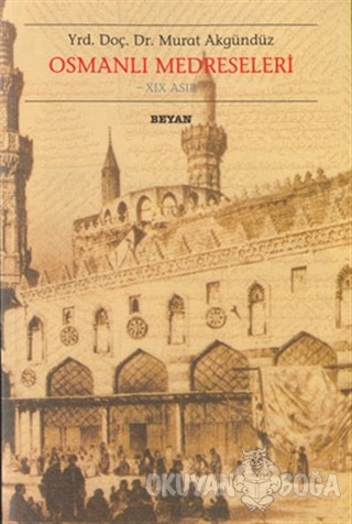 Osmanlı Medreseleri 19. Asır/Beyan Yayınları/Murat Akgündüz